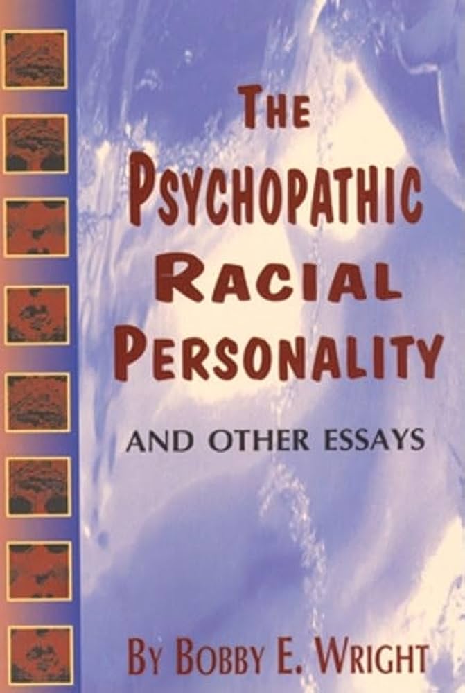 Psychopathic Racial Personality and Other Essays by Bobby E. Wright