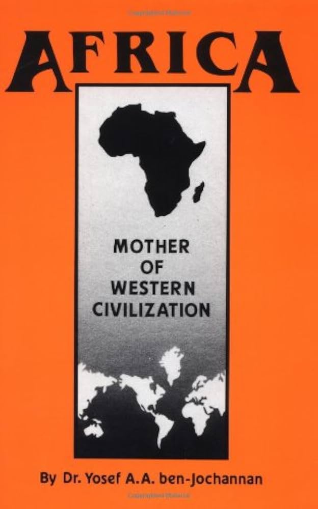 Africa: Mother of Western Civilization by Dr Yosef Ben-Jochannan