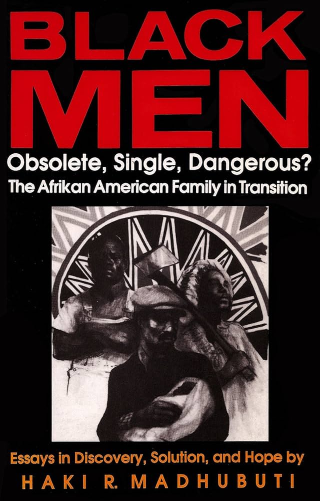 Black Men, Obsolete, Single, Dangerous?: The Afrikan American Family in Transition By Haki Madhubuti