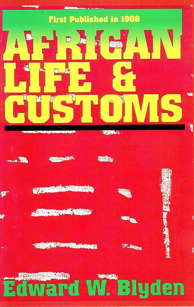 African Life and Customs By Edward W. Blyden