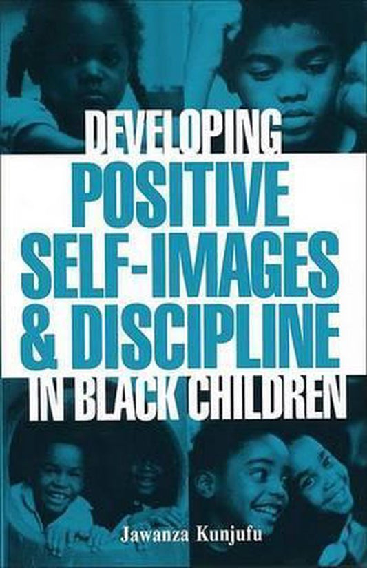 Developing Positive Self-images and Discipline in Black Children By Dr. Jawanza Kunjufu