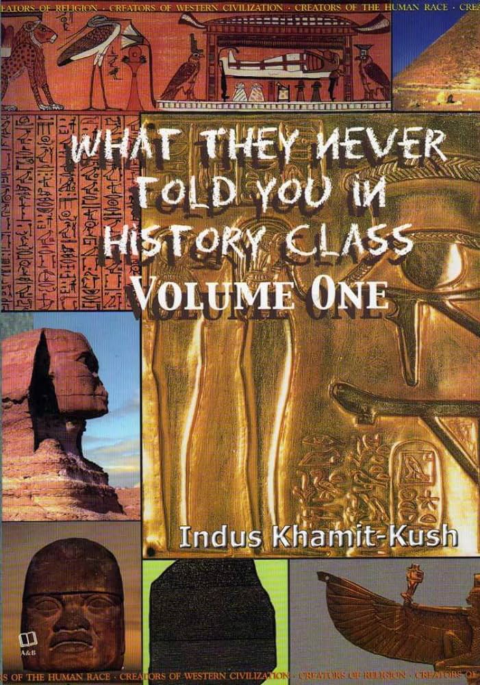 What They Never Told You in History Class, Vol.1 By Indus Khamit-Kush