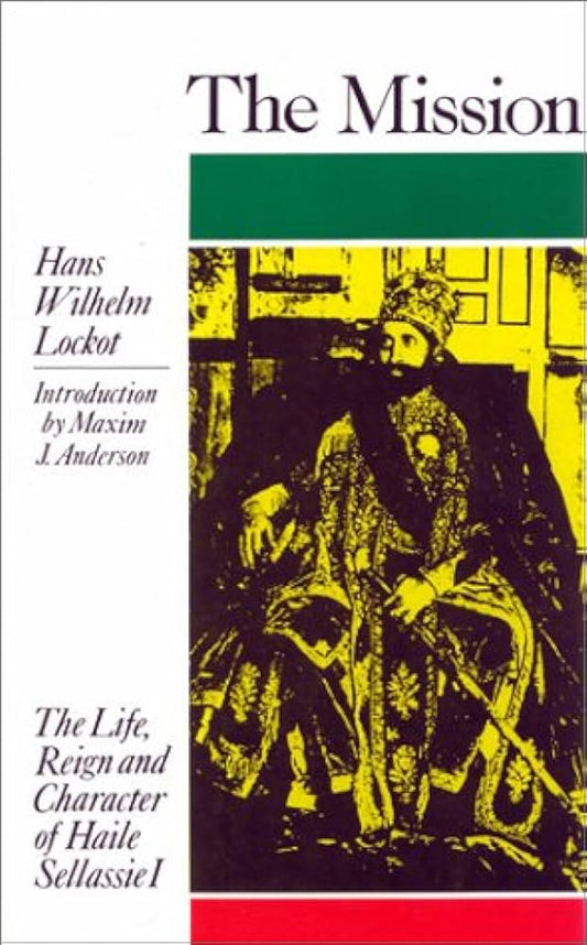 The Mission: The Life, Reign & Character of Haile Sellassie I By Hans W. Lockot