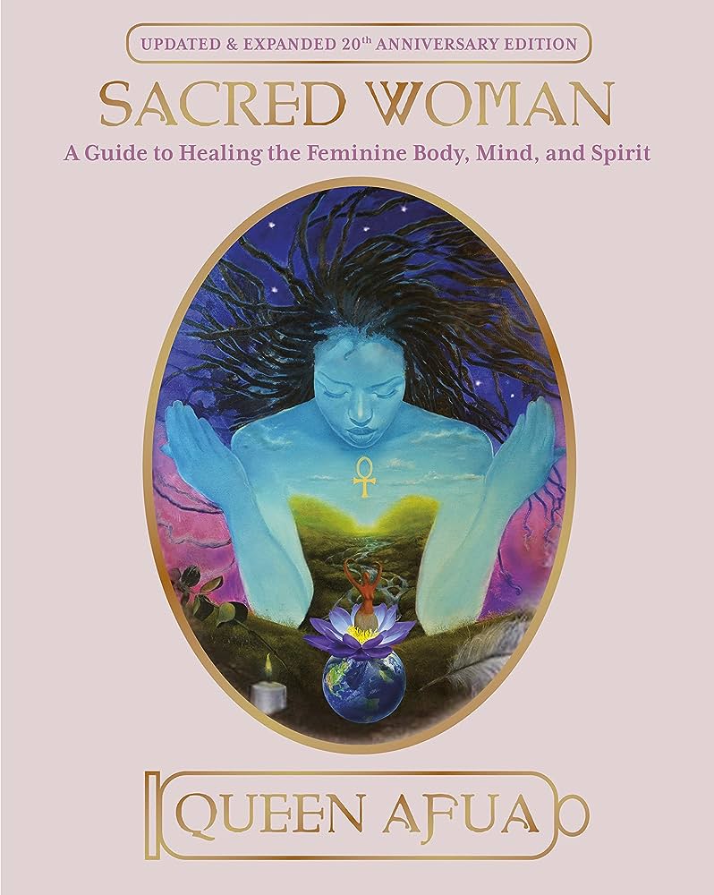 Sacred Woman: A Guide to Healing the Feminine Body, Mind, and Spirit by Queen Afua