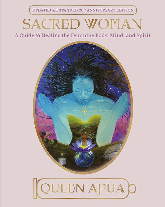 Sacred Woman: A Guide to Healing the Feminine Body, Mind, and Spirit by Queen Afua