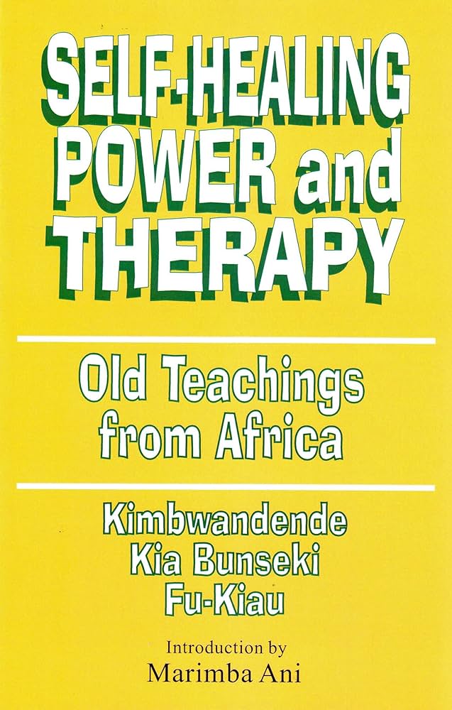 Self-Healing Power and Therapy: Old Teachings from Africa by Kimbwandende Kia Bunseki Fu-Kiau