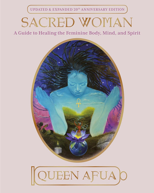 Sacred Woman: A Guide to Healing the Feminine Body, Mind, and Spirit by Queen Afua