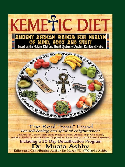 Kemetic Diet: Ancient Egyptian Wisdom for Health of Mind, Body and Spirit by Muata Ashby