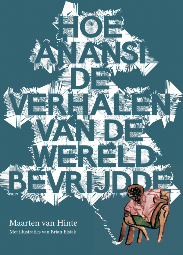 Hoe Anansi de verhalen van de wereld bevrijdde by Maarten van Hinte