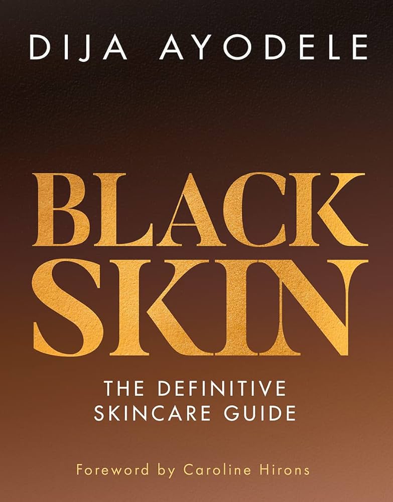 Black Skin: The Definitive Skincare Guide By Dija Ayodele