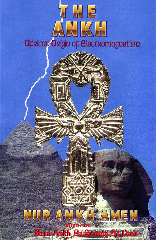 The Ankh: African Origin of Electromagnetism By Nur Ankh Amen