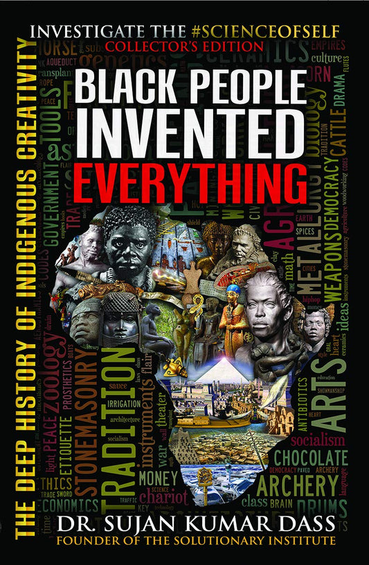 Black People Invented Everything: The Deep History of Indigenous Creativity By Dr Sujan Kumar Dass